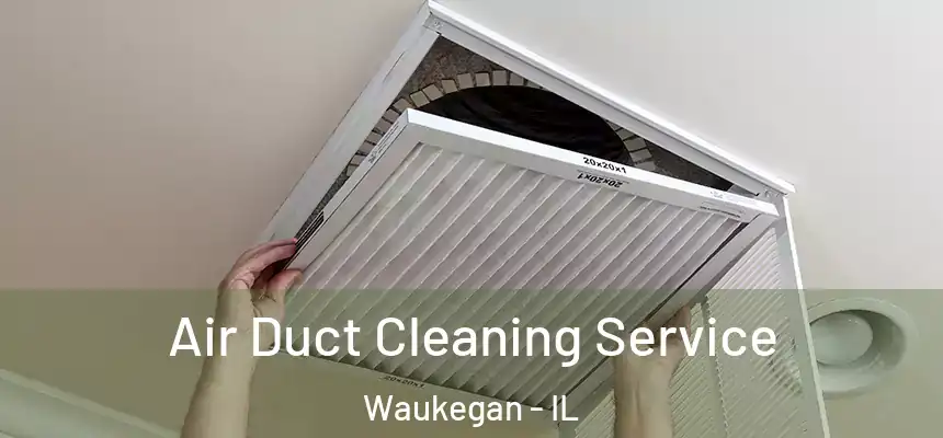  Air Duct Cleaning Service Waukegan - IL