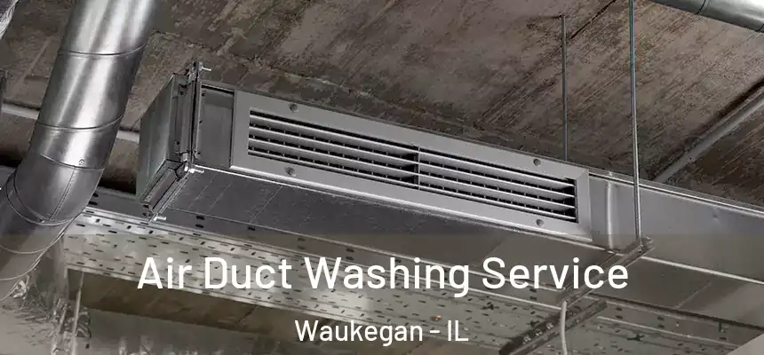 Air Duct Washing Service Waukegan - IL