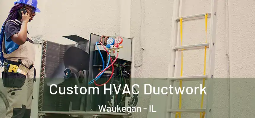Custom HVAC Ductwork Waukegan - IL