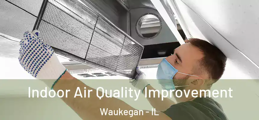  Indoor Air Quality Improvement Waukegan - IL