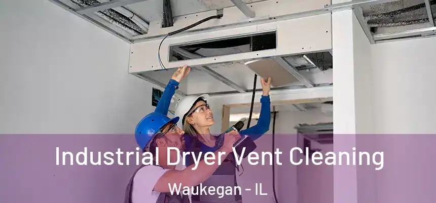 Industrial Dryer Vent Cleaning Waukegan - IL