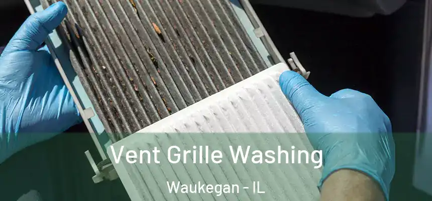Vent Grille Washing Waukegan - IL