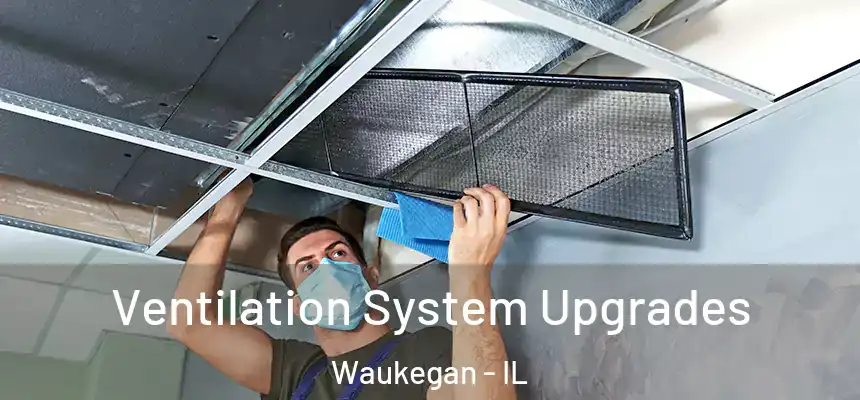 Ventilation System Upgrades Waukegan - IL